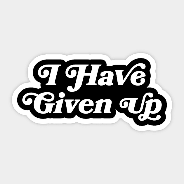 I have given up Sticker by stickerfule